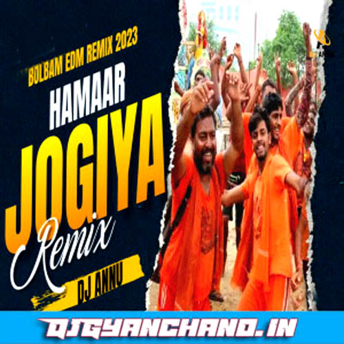 Hamar Jogiya Ho Hamaar Jogiya Bolbam EDM Remix - DJ Annu Gopiganj Hamar Jogiya Ho Hamaar Jogiya Bolbam EDM Remix - DJ Annu Gopiganj